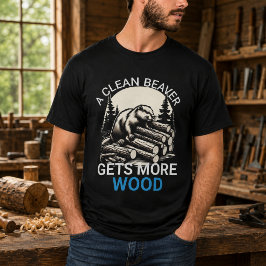 きれいなビーバーは常にたくさんの木材を手に入れる Tシャツ