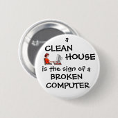 きれいな家は壊れたコンピュータの印です 缶バッジ (正面&裏面)