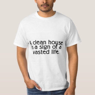 きれいな家は無駄にされた生命の印です Tシャツ