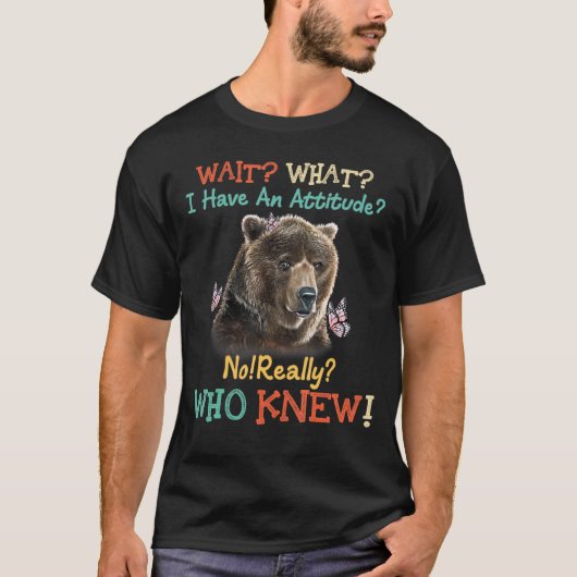 くま 待って 私が態度を持っているくま Tシャツ (正面)