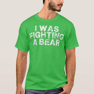 けがおもしろい良いギフトを得て、私は熊と戦っていた Tシャツ
