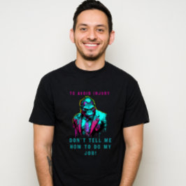 けがを避けるために私の仕事のやり方を教えてはいけない Tシャツ