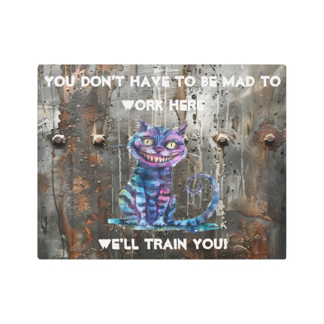 ここで働く不機嫌である必要はないチェシャ猫 メタルプリント (正面)