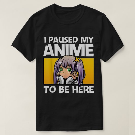 ここにいるためにアニメを一時停止しました Tシャツ (デザイン正面)