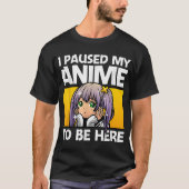 ここにいるためにアニメを一時停止しました Tシャツ (正面)