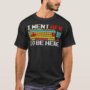 ここにいるためにAFKになった  PCゲーマー ビデオゲーム Tシャツ