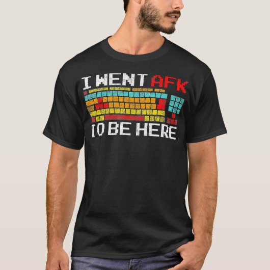ここにいるためにAFKになった PCゲーマー ビデオゲーム Tシャツ (正面)