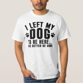 ここにいる意味が本当にあるならいいけど、私は犬を置いてきたんだからね Tシャツ