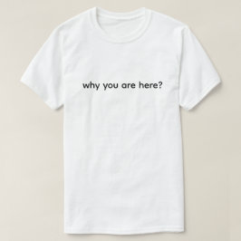 ここにいる意味 Funny Tシャツ