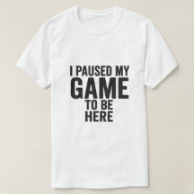 ここにいる間ゲームを一時停止中 - ユーモラスなゲーマーTシャツ