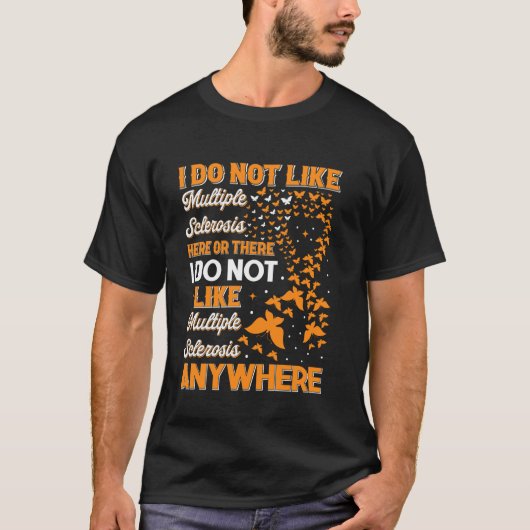 ここにもあそこにも多発性硬化症は嫌  Tシャツ (正面)