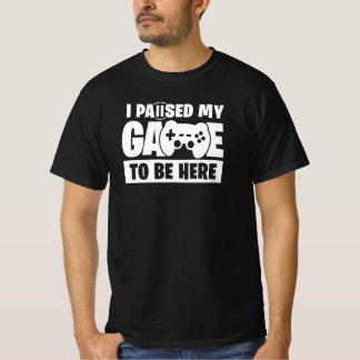 ここに来るためにゲームを一時停止した 面白いゲーマー引用 Tシャツ