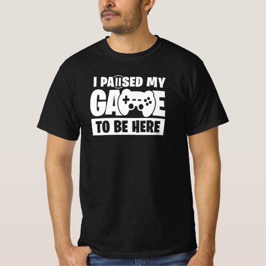 ここに来るためにゲームを一時停止した 面白いゲーマー引用 Tシャツ (正面)