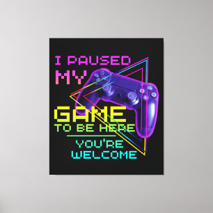 ここに来るためにゲームを中断しました どういたしまして キャンバスプリント