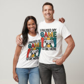 ここに来るためにゲームを中断しました Tシャツ (ユニセックス)