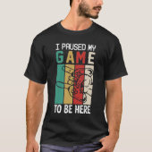 ここに来るためにゲームを中断しました Tシャツ (正面)