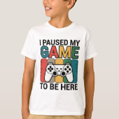 ここに来るためにゲームを中断しました Tシャツ (正面)