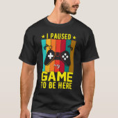 ここに来るためにゲームを中断しました Tシャツ (正面)