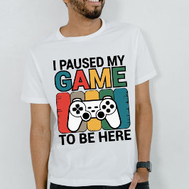 ここに来るためにゲームを中断しました Tシャツ