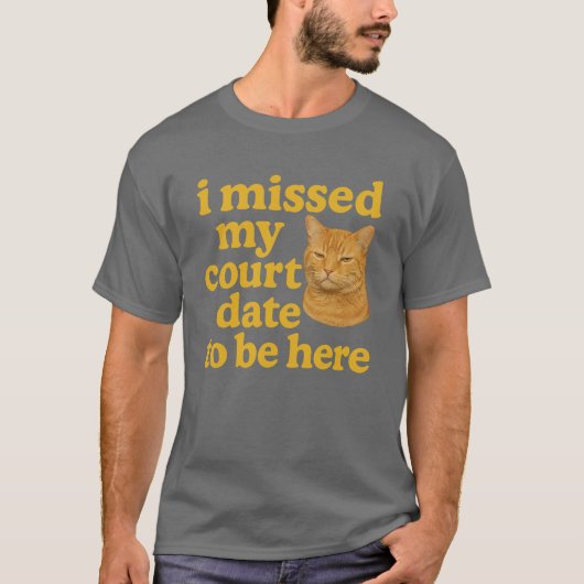 ここに来るために出廷日を逃しました Tシャツ (正面)