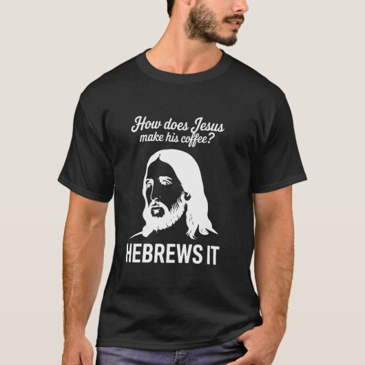 ことわざおもしろいイエスがコーヒーを淹れる方法 Tシャツ (正面)