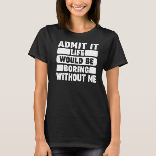 ことわざおもしろいユーモアは人生が退屈なものであることを認める Tシャツ