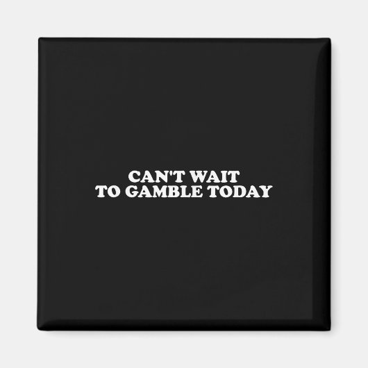 ことわざおもしろいCan't Wait To Gamble Today T-shir マグネット (正面)