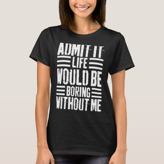 ことわざ私がいなければ退屈な人生を認める Tシャツ (正面)