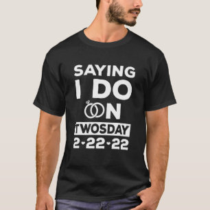 ことわざI Do On Twosday Tuesday 2-22-22結婚's Dat Tシャツ