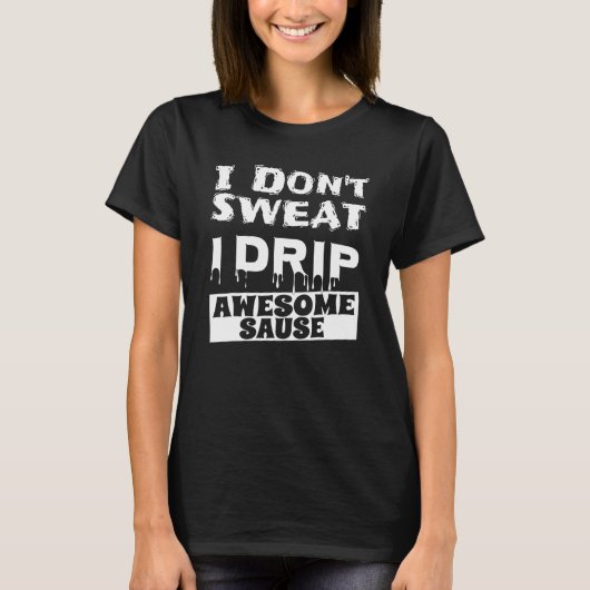 ことわざI Don't sweat I Dripソース素晴らしフィットネス Tシャツ (正面)