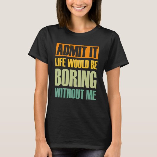 ことわざRなしで退屈な人生を認める Tシャツ (正面)