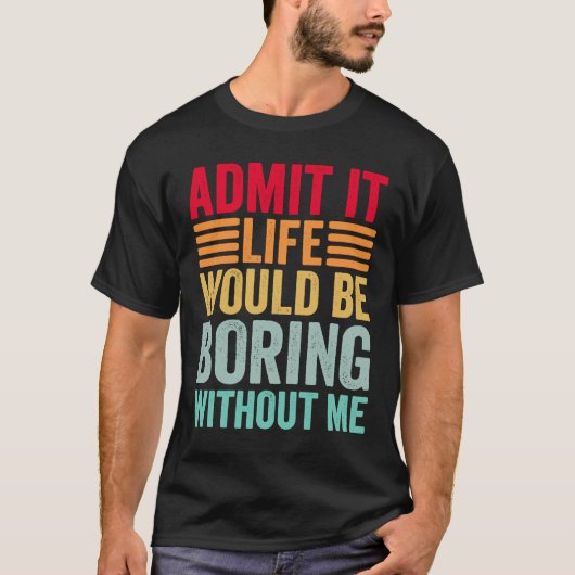 ことわざRなしで退屈な人生を認める Tシャツ (正面)
