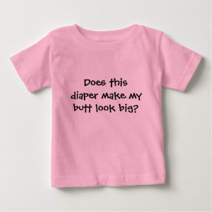 このおむつは私のお尻の一見を大きくさせますか。 ベビーTシャツ