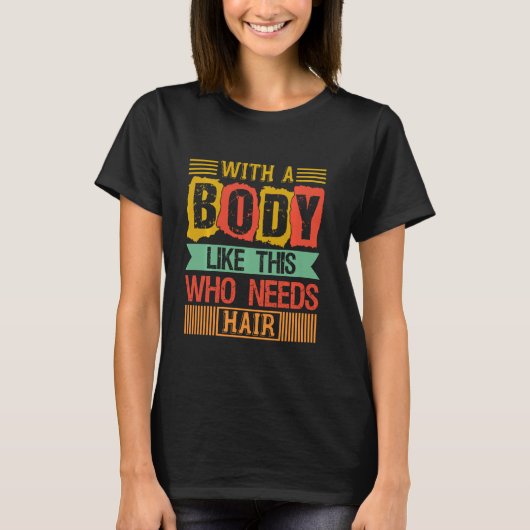 このおもしろいような体が必要な禿げたパパのジョーク Tシャツ (正面)