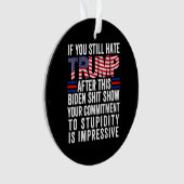 このもしバイデン氏ショーの後まだトランプ大嫌い オーナメント (正面)