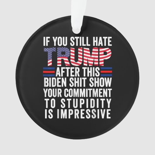 このもしバイデン氏ショーの後まだトランプ大嫌い オーナメント (正面)