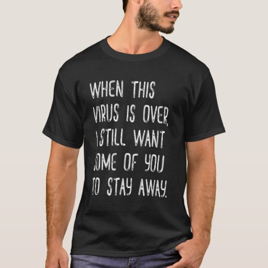 このウイルスが終わったらまだAのままにしてほしい Tシャツ (正面)