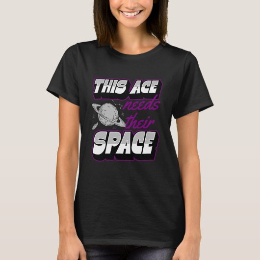 このエースは彼らの宇宙無性プライド宇宙ギャルを必要とする Tシャツ (正面)