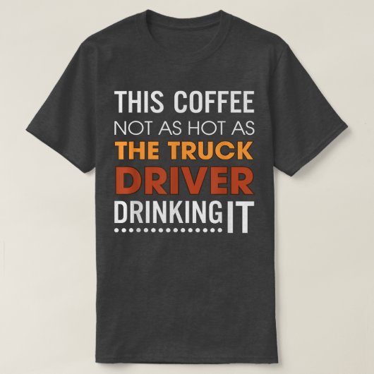 このコーヒーはトラックの運転手が飲むほど熱くない Tシャツ (デザイン正面)
