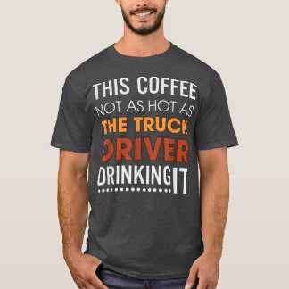 このコーヒーはトラックの運転手が飲むほど熱くない Tシャツ