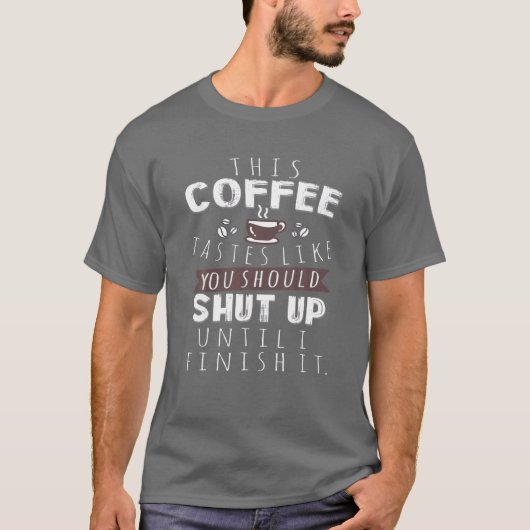 このコーヒーは私が黙るまで黙っていて欲しい味がする Tシャツ (正面)