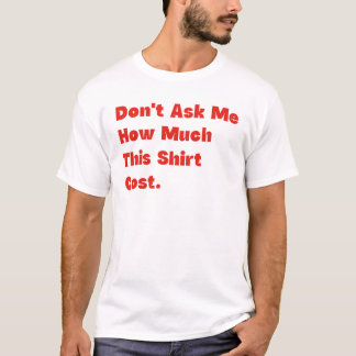 このシャツの値段を聞かないで Tシャツ