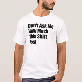 このシャツの値段を聞かないで  Tシャツ