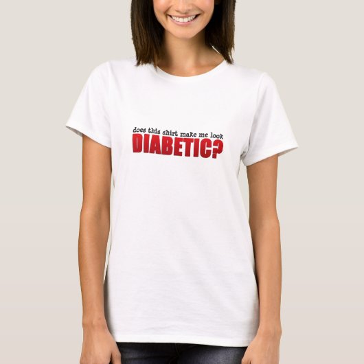 このシャツは私を糖尿病に見せてくれるか? Tシャツ (正面)