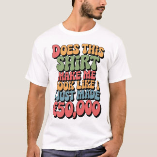 このシャツを着ると€50k稼いだみたいに見える? tシャツ