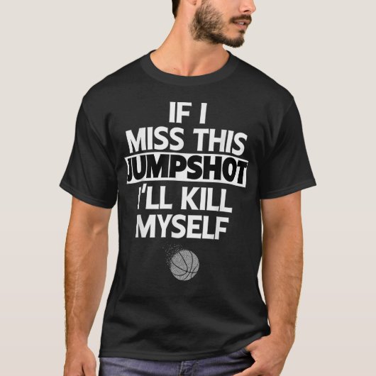 このジャンプショットが外れたら死ぬ Tシャツ (正面)