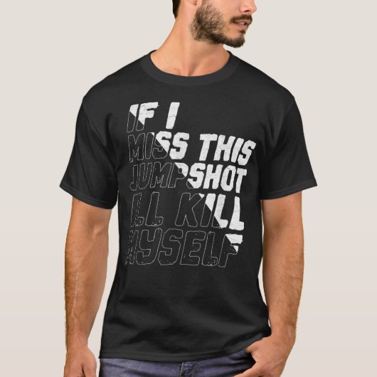 このジャンプショットが外れたら死ぬ Tシャツ (正面)