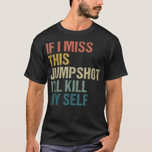 このジャンプショットが外れたら死ぬ Tシャツ (正面)