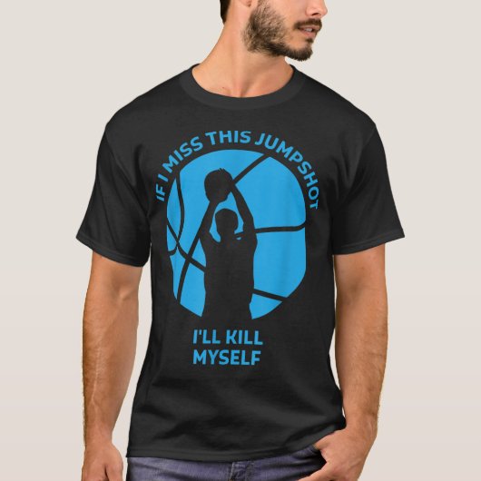このジャンプショットが外れたら死ぬ Tシャツ (正面)