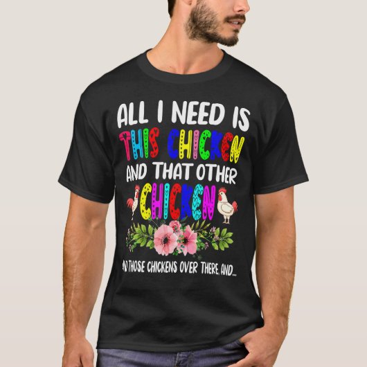 このチキンと他のチキンフローが必要 Tシャツ (正面)